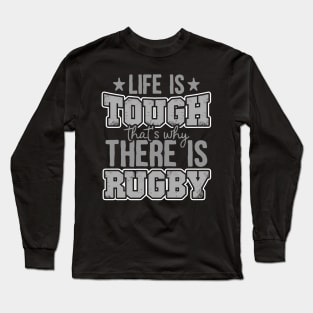Life Is Tough That's Why There Is Rugby Long Sleeve T-Shirt